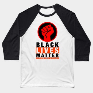 BLACK LIVES MATTER BECAUSE ALL LIVES MATTER-2 Baseball T-Shirt